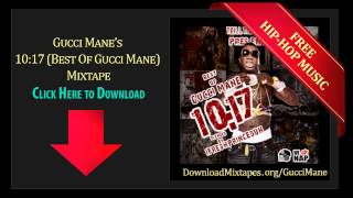 Gucci Mane - Fuck The World - 10:17 (Best Of Gucci Mane) Mixtape