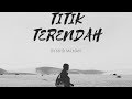 The Lowest Point TITIK TERENDAH