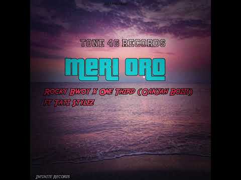 Meri Oro [Rocky Bwoy x One Third(Ganjah Boiis) ft Tati Stylez (Prod:Tone46)]