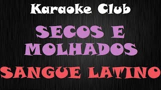 SECOS E MOLHADOS - SANGUE LATINO ( KARAOKE )