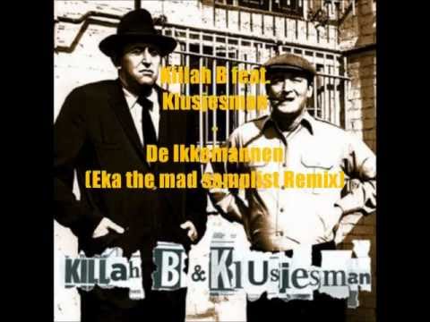 Killah B feat. Klusjesman - De Ikkemannen (Eka the mad samplist Remix)