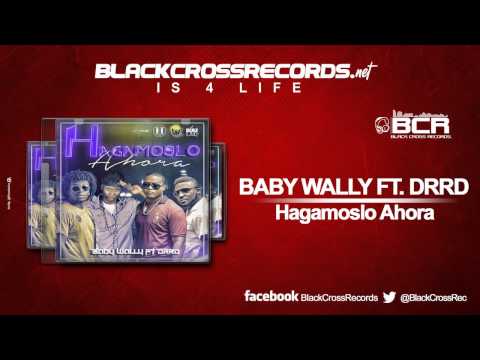 Baby Wally ft  DRRD - Hagamoslo Ahora|BCR
