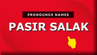 How to pronounce Pasir Salak