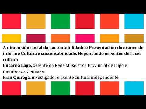 Vídeo: A dimensión social da sustentabilidade e Presentación do avance do informe Cultura e sustentabilidade. Repensando os xeitos de facer cultura