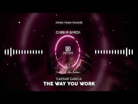 Caesar Garcia - The Way You Work - Deep Hype Sounds