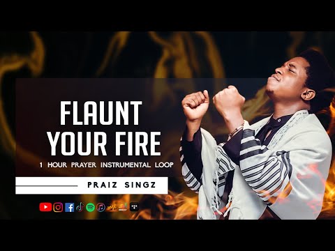 Praiz Singz - Flaunt Your Fire (Holy Ghost)  | 1 hour Intensive Prayer Instrumental | Ascension