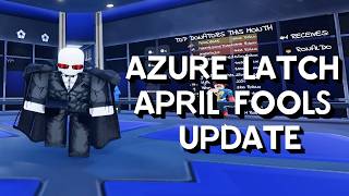APRIL FOOLS UPDATE SHOWCASE [AZURE LATCH]
