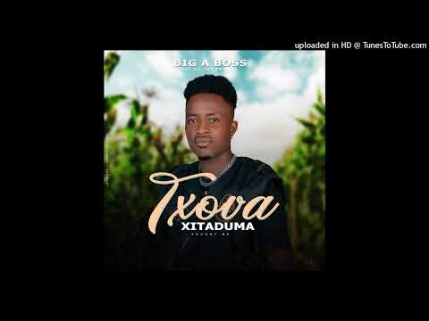 Big A Boss - Txova Xitaduma (2023) Official Áudio
