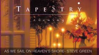 As We Sail To Heaven&#39;s Shore- Steve Green