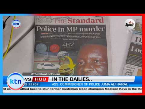 In the dailies: Police in MP Ong'ondo Were's murder