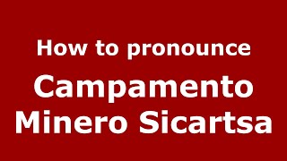 How to pronounce Campamento Minero Sicartsa