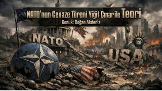 NATO'nun Cenaze Töreni | Yiğit Çınar ile Teori | Doğan Akdeniz