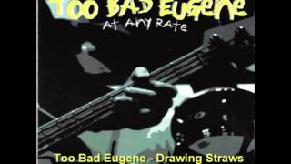 Too Bad Eugene - Drawing Straws