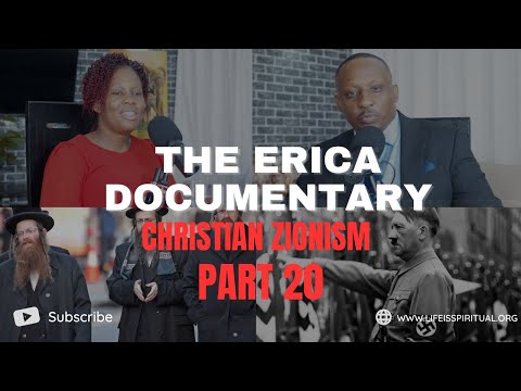 LIFE IS SPIRITUAL PRESENTS - ERICA DOCUMENTARY PART 20 - EXPOSING CHRISTIAN ZIONISM