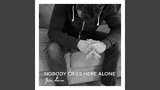 Nobody Cries Here Alone