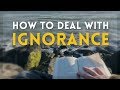 How To Deal With IGNORANCE | TipWalks