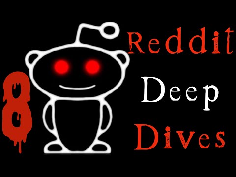 Insane Reddit Deep Dives Vol 8