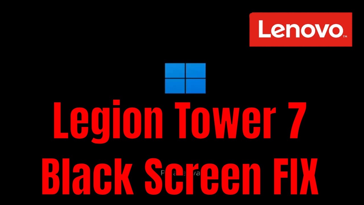 Lenovo Legion Tower 7 Desktop - How To Fix Black Screen (But Turns On) [Solution]