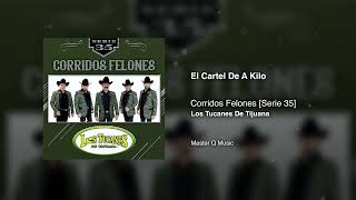 El Cartel De A Kilo – Corridos Felones [Serie 35] – Los Tucanes De Tijuana (Audio Oficial)