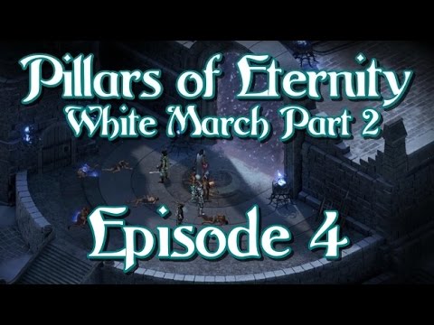 Pillars of Eternity - The White March Part 2 - Episode 4 - Abbey of the Fallen Moon