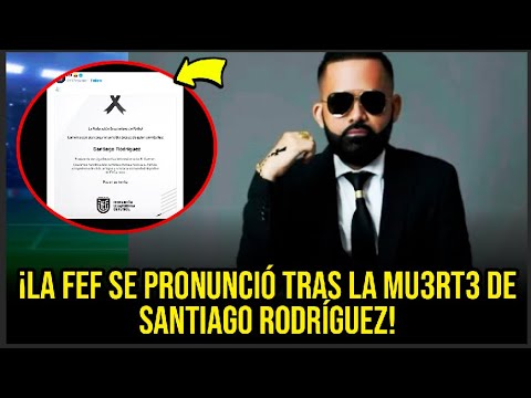 ¡LA FEF SE PRONUNCIÓ TRAS LA MU3RT3 DE SANTIAGO RODRÍGUEZ!