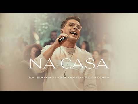 Paulo Cesar Baruk - Na Casa ( ft. @IbabCelebracao @OCantodasIgrejas  )