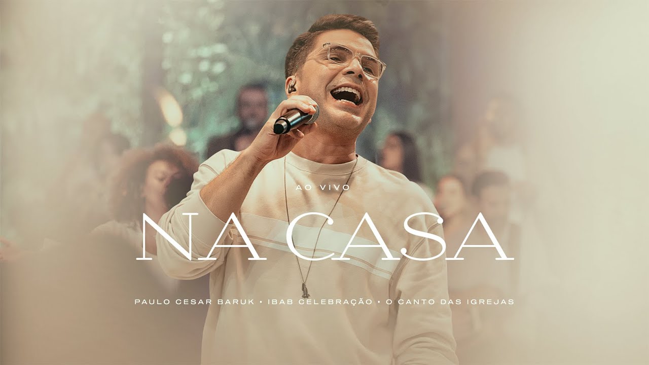 Paulo Cesar Baruk - Na Casa ( ft. @IbabCelebracao @OCantodasIgrejas  )