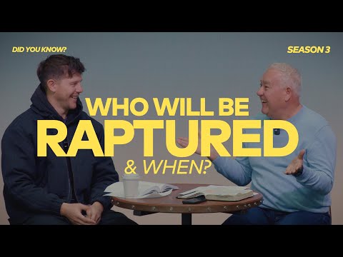 DID YOU KNOW? 3.2.9  - Who will be Raptured? & when?