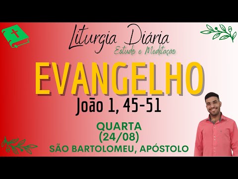 Evangelho de hoje (24/08/2022) | Liturgia Diária | Festa de São Bartolomeu | João 1, 45-51