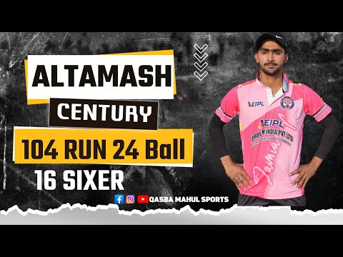 100 By ALTAMASH || 104 Run of Just 24 Balls 16 Long Sixers || Tennis Ball Cricket Match