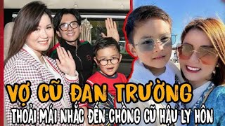 🔥Hậu ly hôn, vợ cũ Đan Trường thoải mái nhắc đến chồng, khoe 3 chuyện vui của con trai