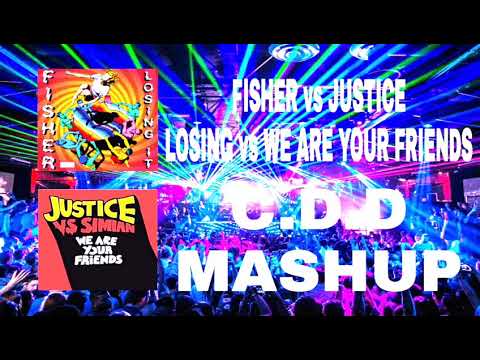 FISHER vs JUSTICE // LOSING IT vs WE ARE YOUR FRIENDS (C.D.D MASHUP)