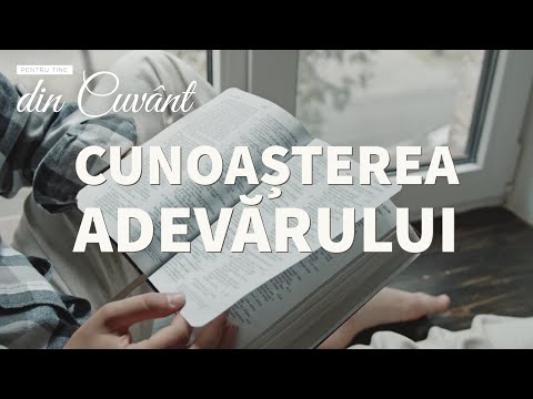 Pentru tine, din Cuvânt - Cunoașterea Adevărului
