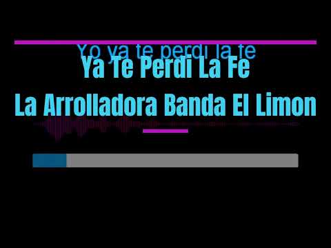 Karaoke - Ya Te Perdi La Fe - La Arrolladora Banda El Limon