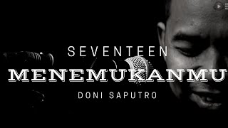 Download lagu Menemukanmu - Seventeen By Doni Saputro mp3