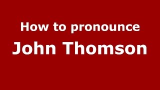 How to pronounce John Thomson