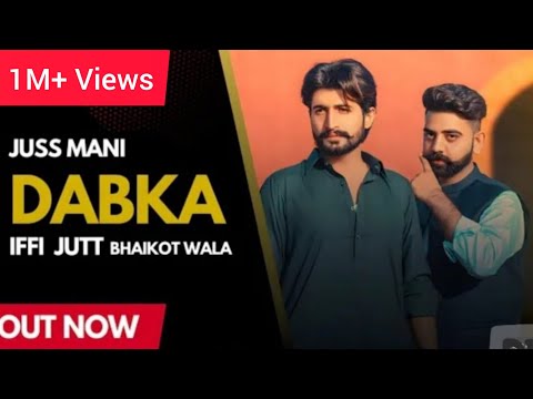 DABKA |Iffi Jutt Bhaikot Wala Ft Juss Mani (Official Video) New Punjabi Song .