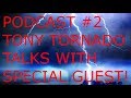 Tony Tornado Weekly Podcast #2 Tony Tornado Talks With Special Guest!