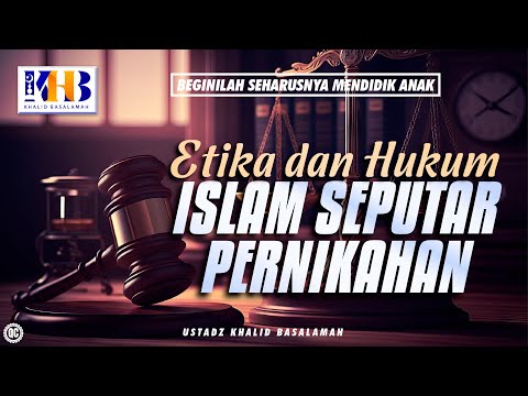 Beginilah Seharusnya Mendidik Anak #5 – Etika dan Hukum Islam Seputar Pernikahan – Khalid Basalamah