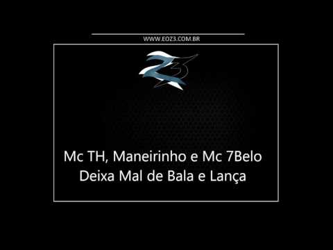Mc TH, Mc Maneirinho e Mc 7Belo - Deixa Mal de Bala e Lança [LANÇAMENTO 2016] [DJ 7B]
