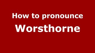 How to pronounce Worsthorne