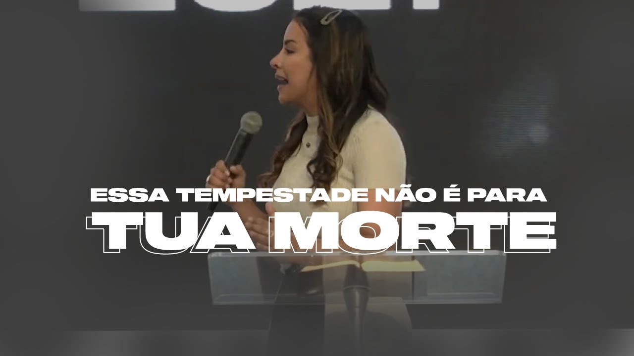 ESSA TEMPESTADE NÃO É PARA TUA MORTE! - Miss. Gabriela Lopes | Pregação