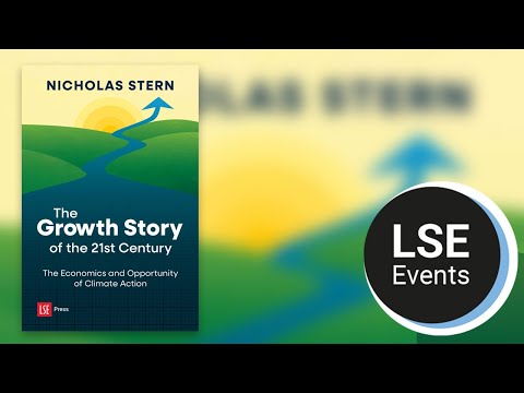 The growth story of the 21st century: the economics and opportunity of climate action | LSE Event
