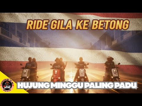 RIDE GILA KE BETONG! HUJUNG MINGGU PENUH TAWA & CERITA TAK TERLUPA! 🇹🇭