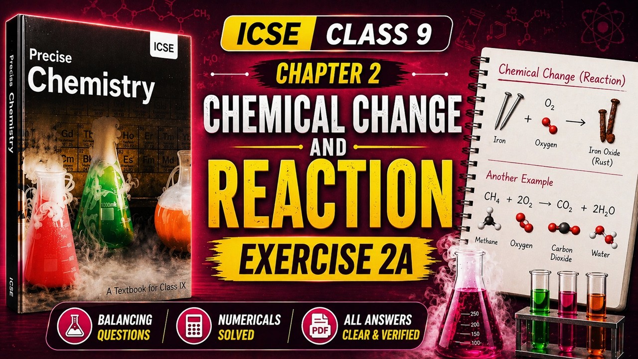 Chemical Change and Reaction | ICSE Class 9 Chemistry Chapter 2 | Exercise 2A | Answers