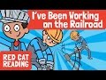 I Ve Been Working On The Railroad Train Song Kids Song Made By Red Cat Reading