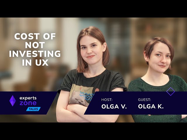 Cost of not investing in UX – Experts Zone Talks #22