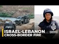 Lebanon-Israel border conflict entering ‘different phase’: AJE correspondent
