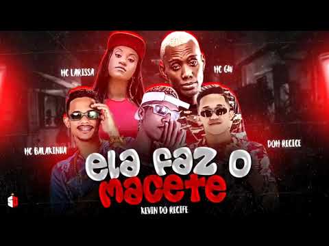 mc balakinha dom recife kevin do recife feat mc gw mc larissa ela faz o macete