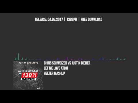 Chris Schweizer vs Justin Bieber - Let Me Love Atom (Helter Mashup)
